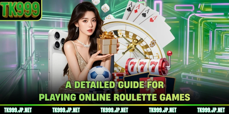 A detailed guide for playing online Roulette games