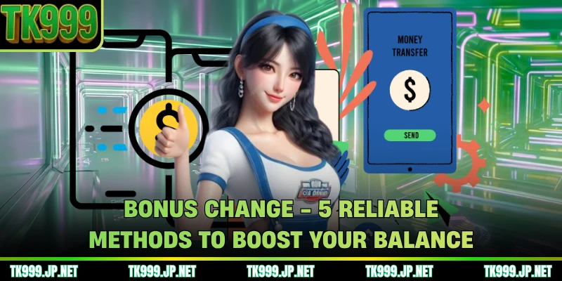 Bonus Change - 5 Reliable Methods To Boost Your Balance