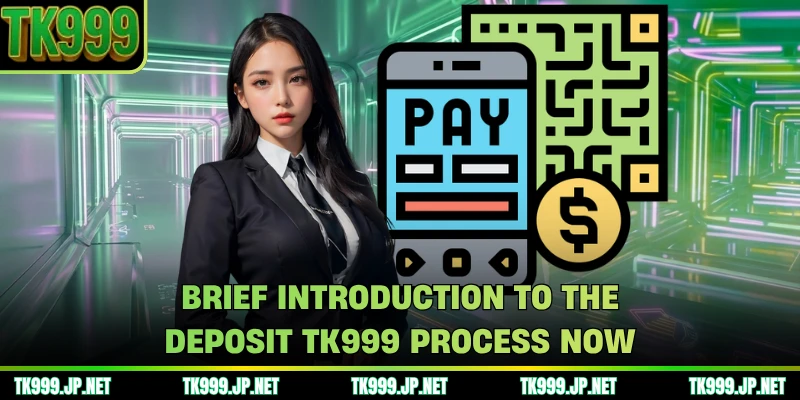 Brief introduction to the deposit Tk999 process now