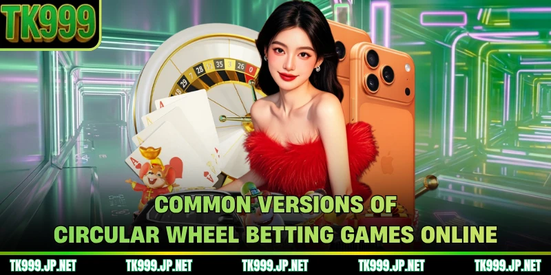 Common versions of circular wheel betting games online
