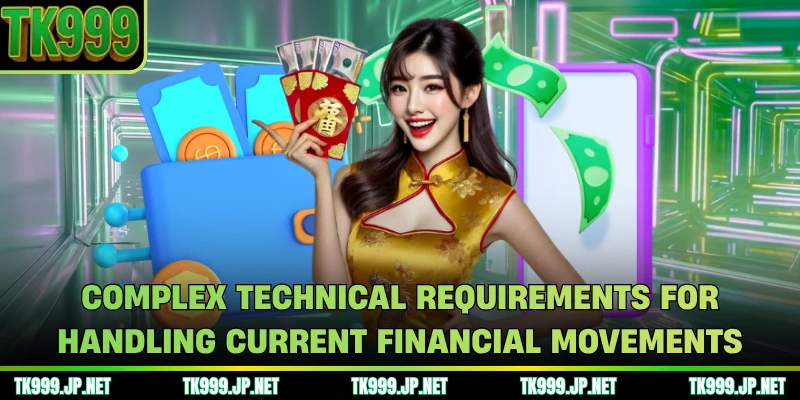 Complex technical requirements for handling current financial movements