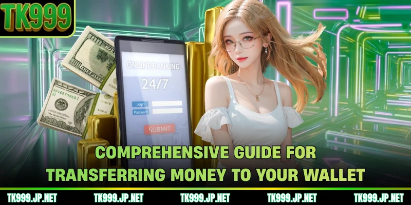 Comprehensive guide for transferring money to your wallet