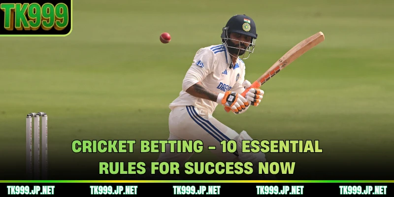 Cricket Betting - 10 Essential Rules For Success Now