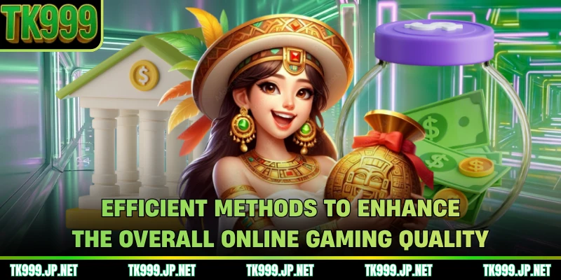 Efficient methods to enhance the overall online gaming quality