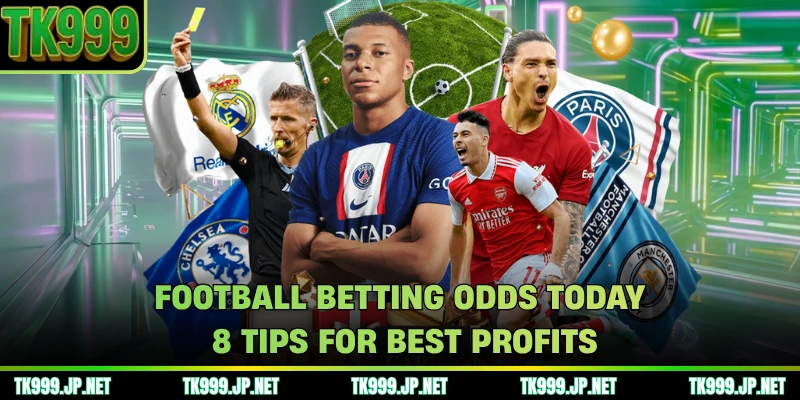 Football Betting Odds Today - 8 Tips For Best Profits