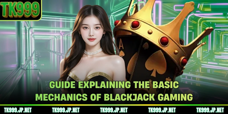 Guide explaining the basic mechanics of Blackjack gaming