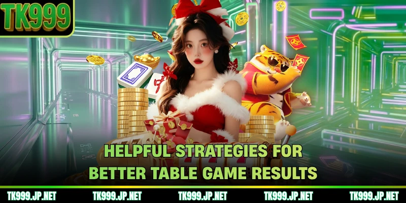 Helpful strategies for better table game results
