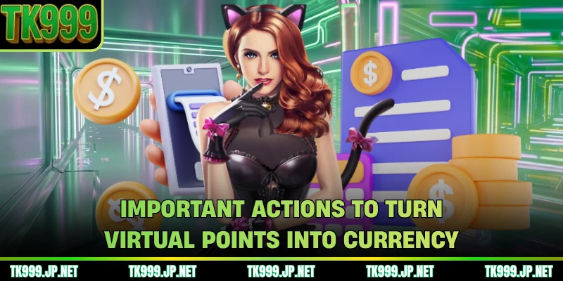 Important actions to turn virtual points into currency