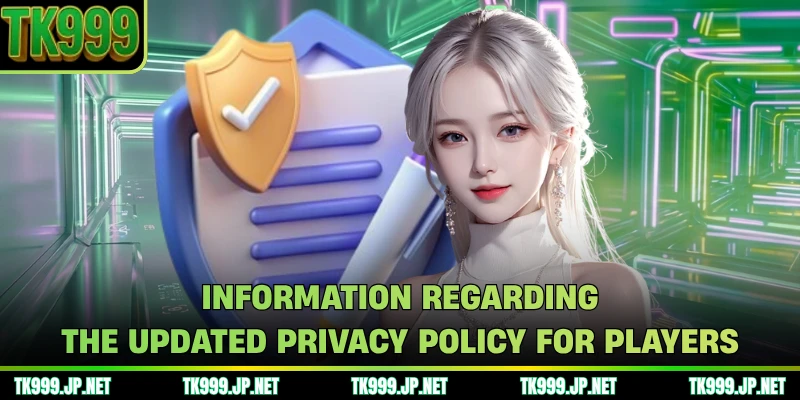 Information regarding the updated privacy policy for players