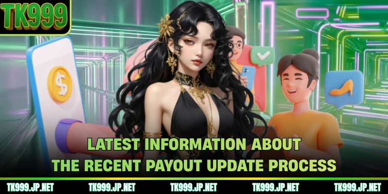 Latest information about the recent payout update process