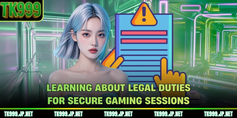 Learning about legal duties for secure gaming sessions