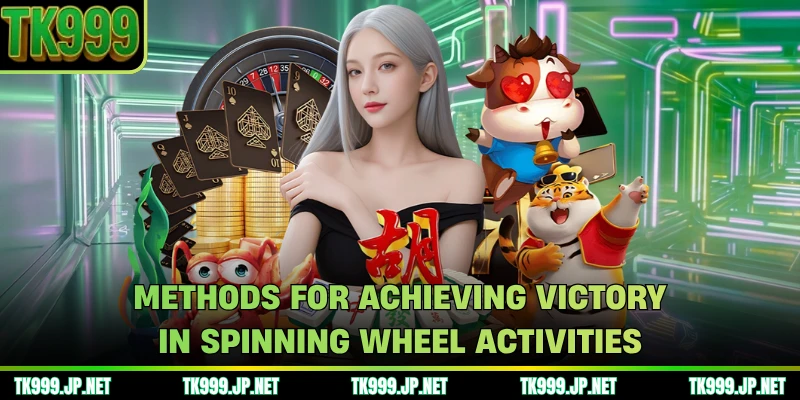 Methods for achieving victory in spinning wheel activities