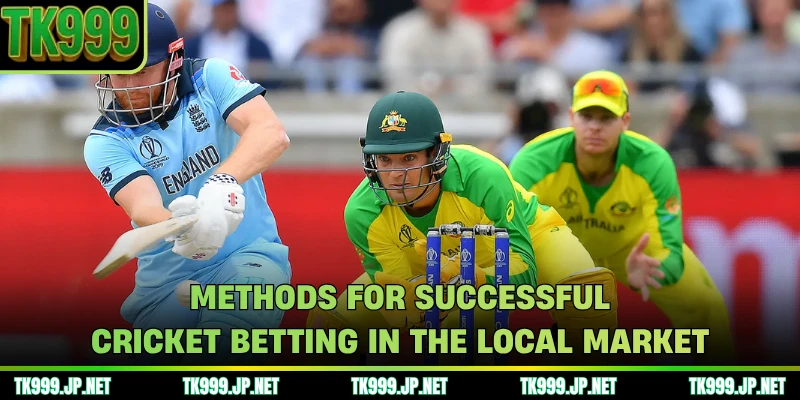 Methods for successful cricket betting in the local market