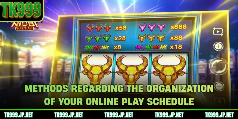 Methods regarding the organization of your online play schedule
