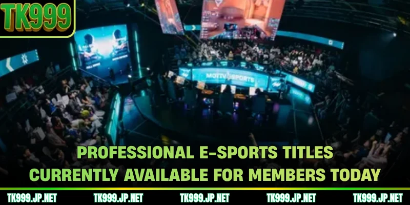 Professional E-Sports titles currently available for members today