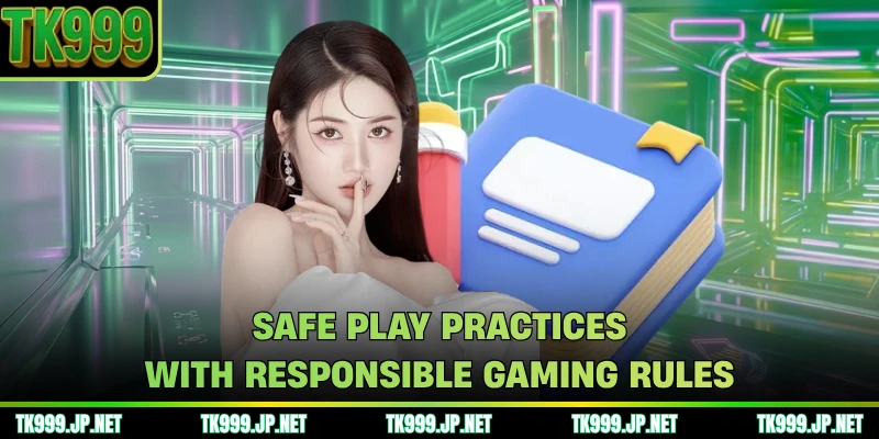 Safe play practices with responsible gaming rules