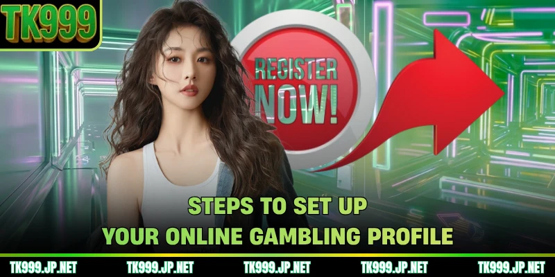 Steps to set up your online gambling profile