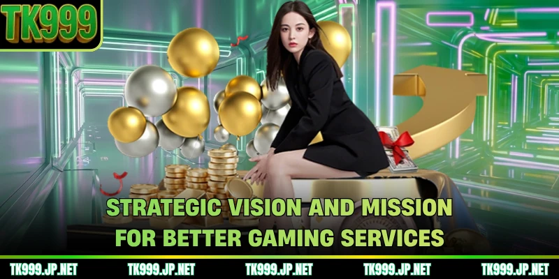 Strategic vision and mission for better gaming services