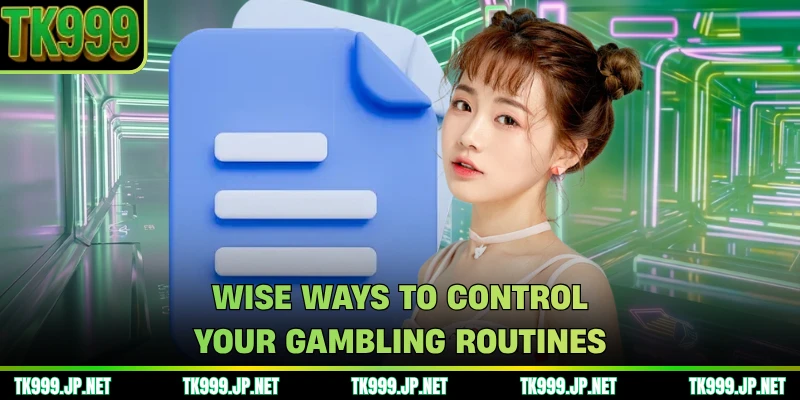 Wise ways to control your gambling routines